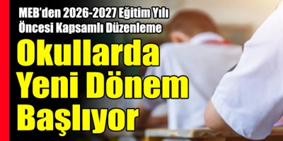 MEB’den 2026-2027 Eğitim Yılı Öncesi Kapsamlı Düzenleme: Okullarda Yeni Dönem Başlıyor
